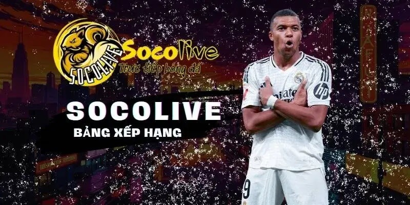 Lý do nên chọn xem bảng xếp hạng bóng đá tại Socolive